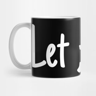 Let ;t go Mug